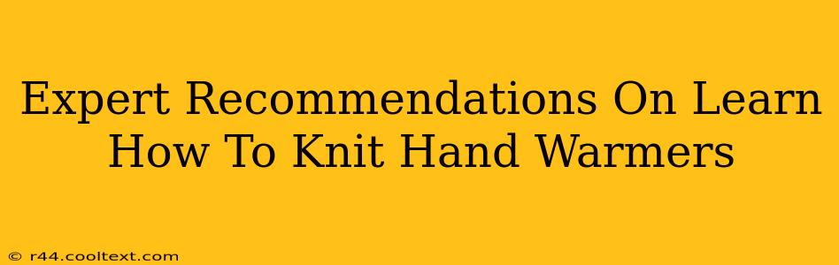 Expert Recommendations On Learn How To Knit Hand Warmers