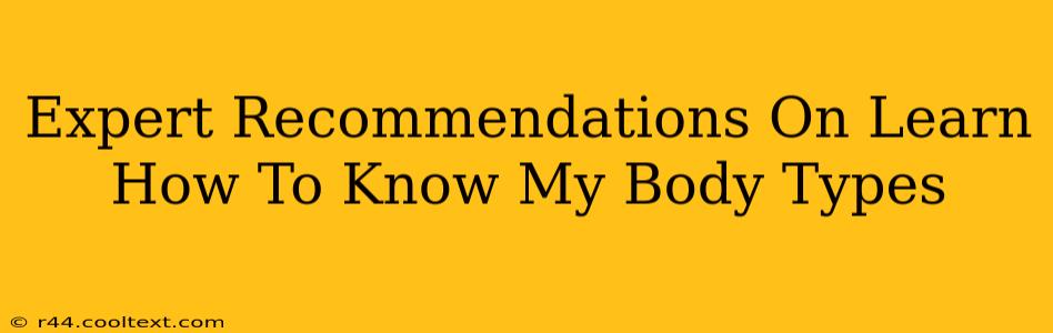 Expert Recommendations On Learn How To Know My Body Types