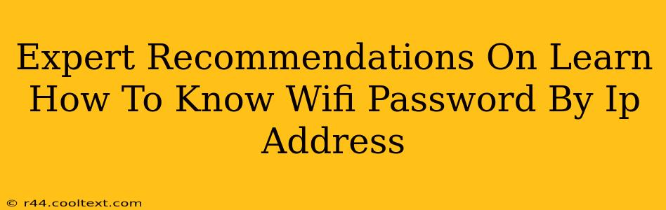 Expert Recommendations On Learn How To Know Wifi Password By Ip Address