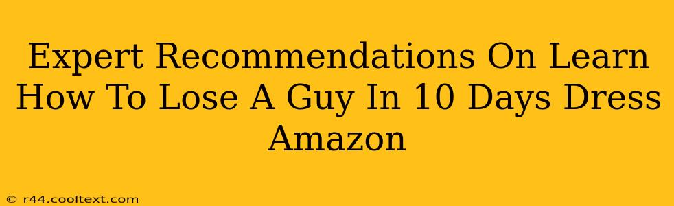 Expert Recommendations On Learn How To Lose A Guy In 10 Days Dress Amazon