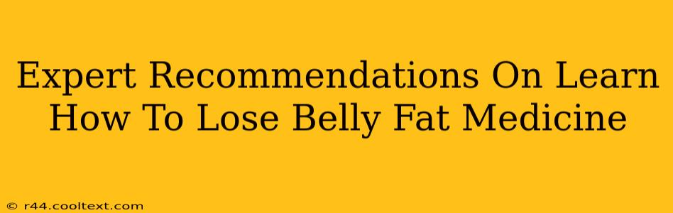 Expert Recommendations On Learn How To Lose Belly Fat Medicine