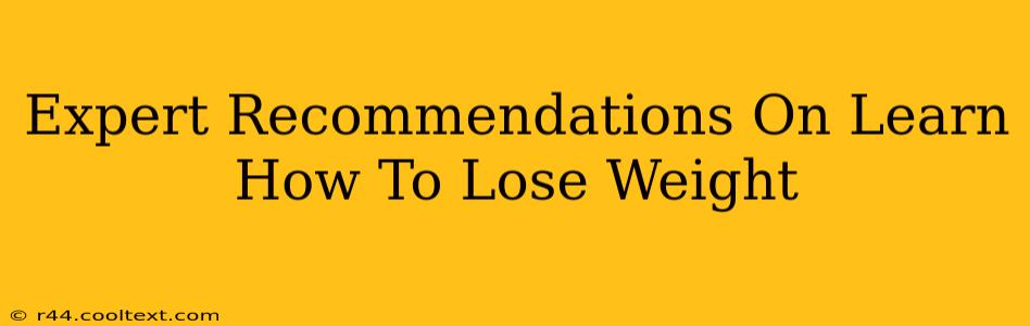 Expert Recommendations On Learn How To Lose Weight