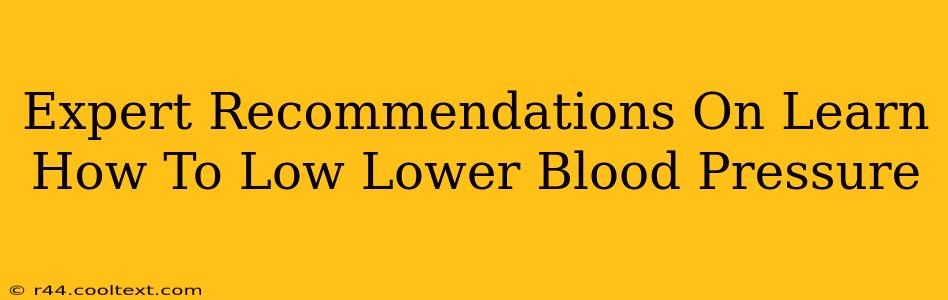 Expert Recommendations On Learn How To Low Lower Blood Pressure