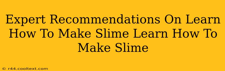 Expert Recommendations On Learn How To Make Slime Learn How To Make Slime