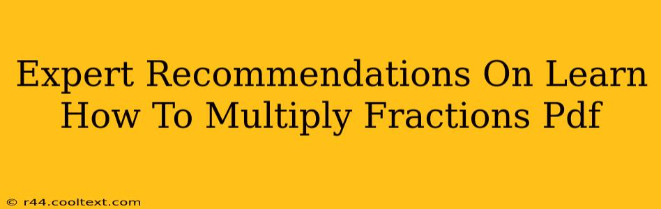 Expert Recommendations On Learn How To Multiply Fractions Pdf