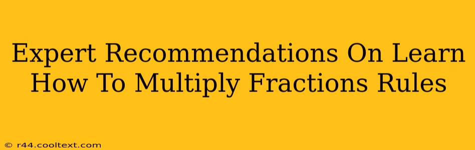 Expert Recommendations On Learn How To Multiply Fractions Rules