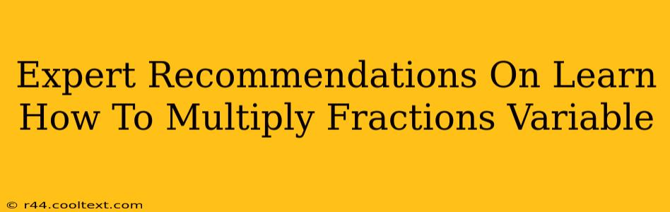 Expert Recommendations On Learn How To Multiply Fractions Variable