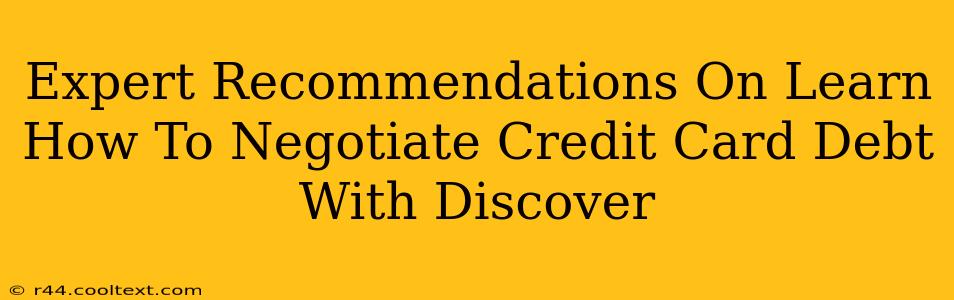 Expert Recommendations On Learn How To Negotiate Credit Card Debt With Discover