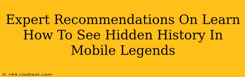 Expert Recommendations On Learn How To See Hidden History In Mobile Legends