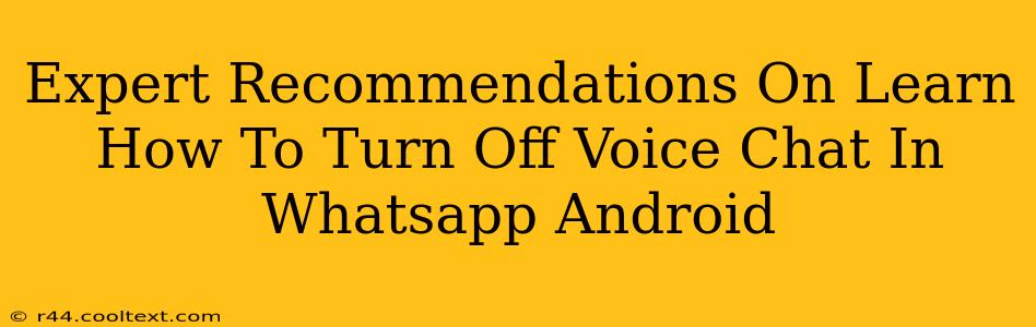 Expert Recommendations On Learn How To Turn Off Voice Chat In Whatsapp Android