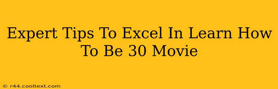 Expert Tips To Excel In Learn How To Be 30 Movie