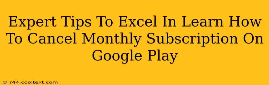 Expert Tips To Excel In Learn How To Cancel Monthly Subscription On Google Play