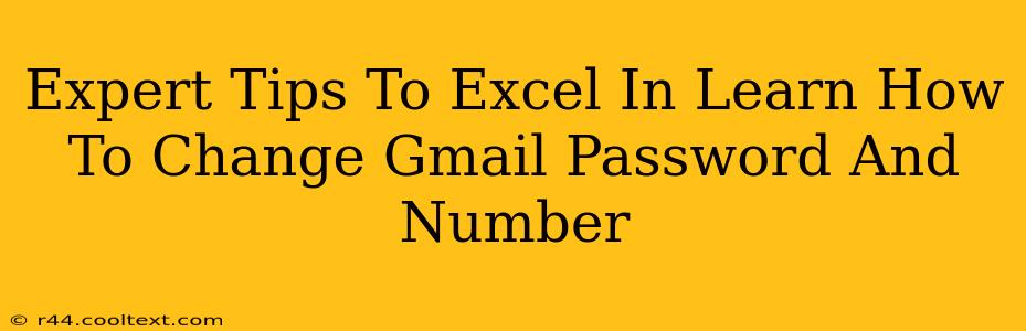 Expert Tips To Excel In Learn How To Change Gmail Password And Number