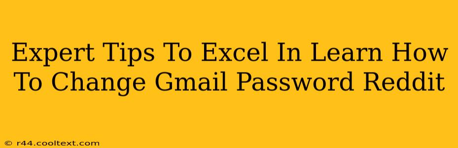 Expert Tips To Excel In Learn How To Change Gmail Password Reddit