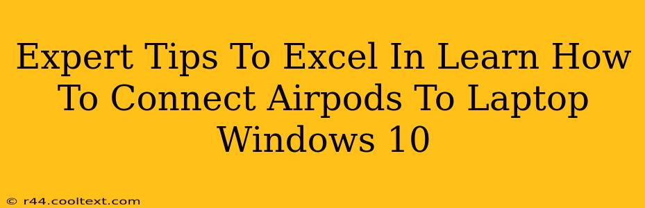 Expert Tips To Excel In Learn How To Connect Airpods To Laptop Windows 10