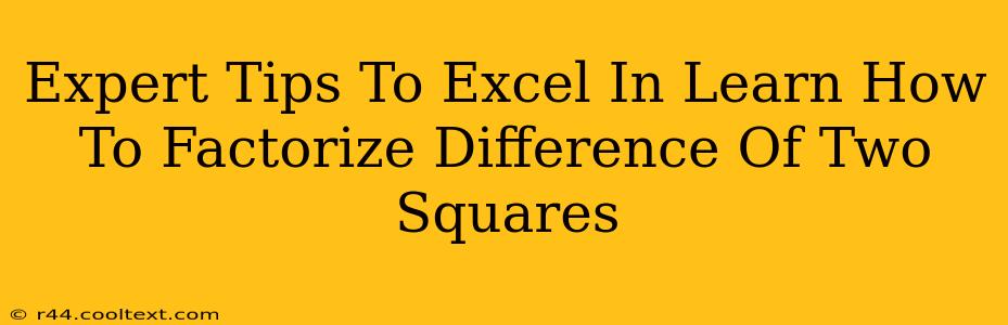 Expert Tips To Excel In Learn How To Factorize Difference Of Two Squares