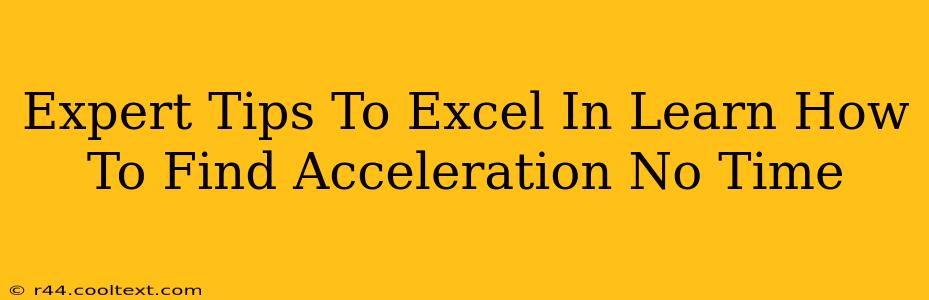 Expert Tips To Excel In Learn How To Find Acceleration No Time