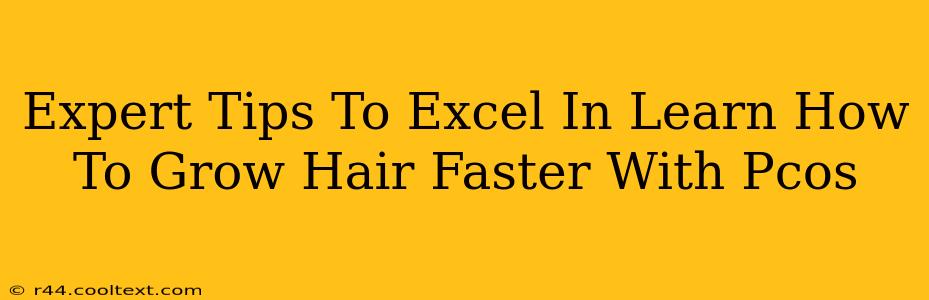 Expert Tips To Excel In Learn How To Grow Hair Faster With Pcos