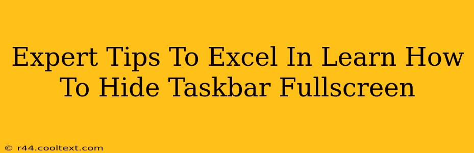 Expert Tips To Excel In Learn How To Hide Taskbar Fullscreen