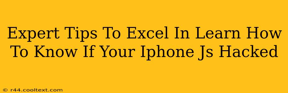 Expert Tips To Excel In Learn How To Know If Your Iphone Js Hacked