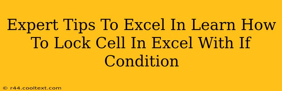 Expert Tips To Excel In Learn How To Lock Cell In Excel With If Condition