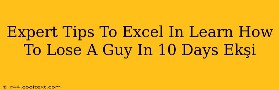 Expert Tips To Excel In Learn How To Lose A Guy In 10 Days Ekşi