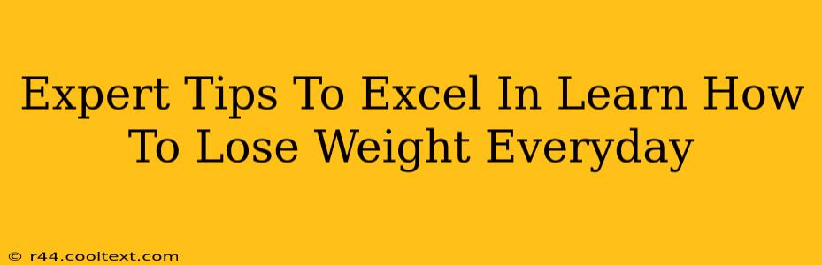 Expert Tips To Excel In Learn How To Lose Weight Everyday