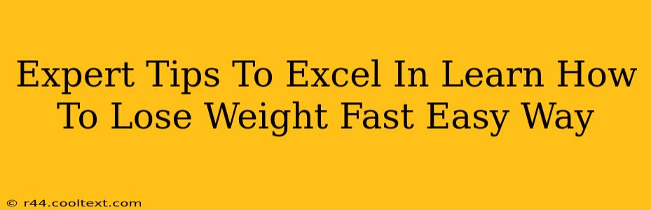 Expert Tips To Excel In Learn How To Lose Weight Fast Easy Way