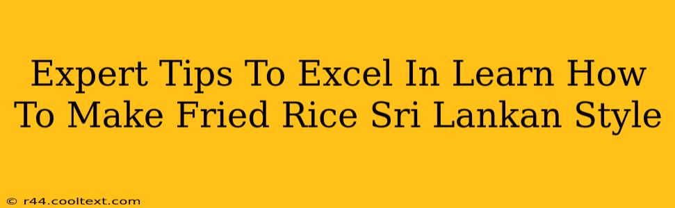 Expert Tips To Excel In Learn How To Make Fried Rice Sri Lankan Style