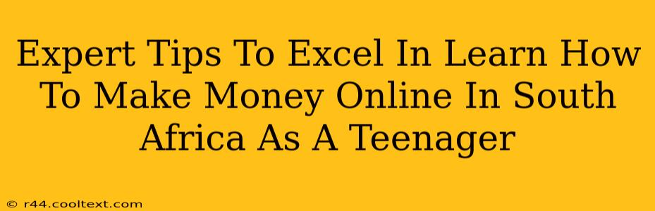 Expert Tips To Excel In Learn How To Make Money Online In South Africa As A Teenager