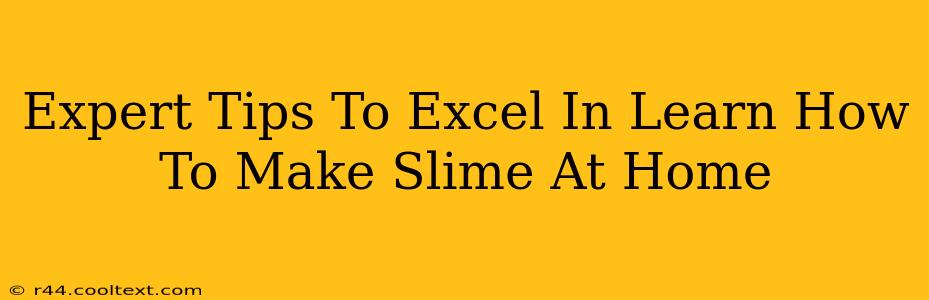 Expert Tips To Excel In Learn How To Make Slime At Home