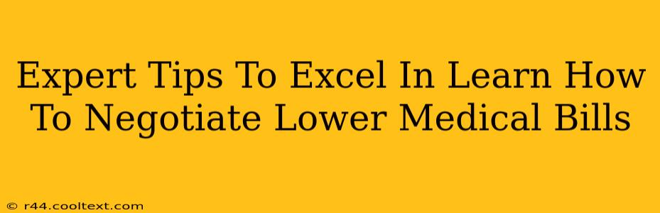 Expert Tips To Excel In Learn How To Negotiate Lower Medical Bills