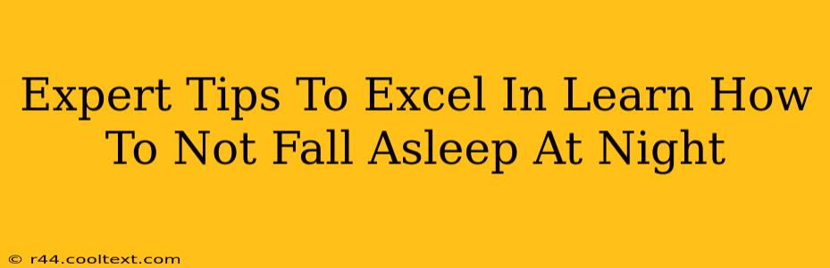 Expert Tips To Excel In Learn How To Not Fall Asleep At Night