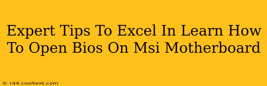 Expert Tips To Excel In Learn How To Open Bios On Msi Motherboard