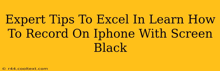 Expert Tips To Excel In Learn How To Record On Iphone With Screen Black