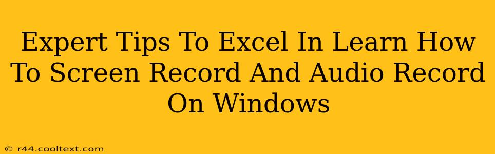 Expert Tips To Excel In Learn How To Screen Record And Audio Record On Windows