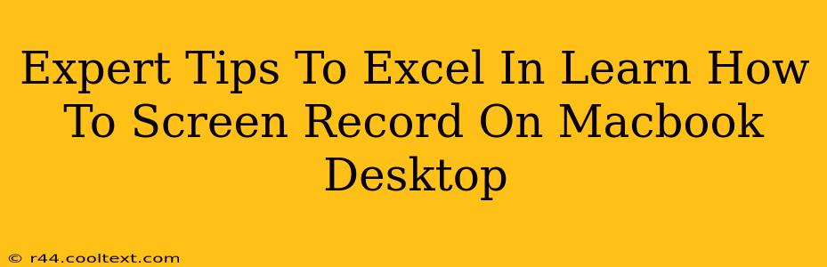 Expert Tips To Excel In Learn How To Screen Record On Macbook Desktop