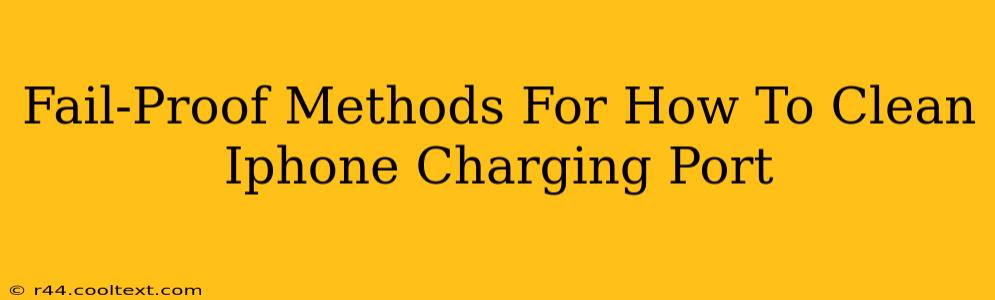 Fail-Proof Methods For How To Clean Iphone Charging Port