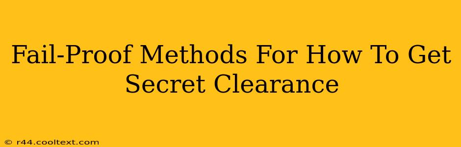 Fail-Proof Methods For How To Get Secret Clearance