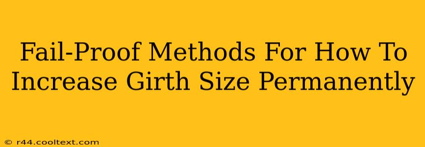 Fail-Proof Methods For How To Increase Girth Size Permanently