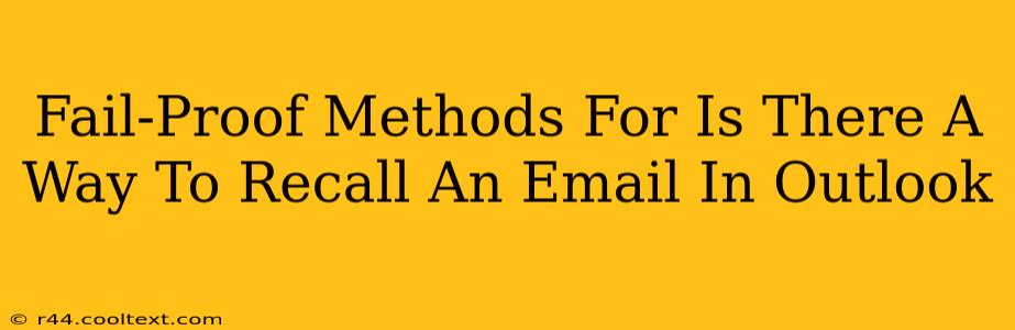 Fail-Proof Methods For Is There A Way To Recall An Email In Outlook