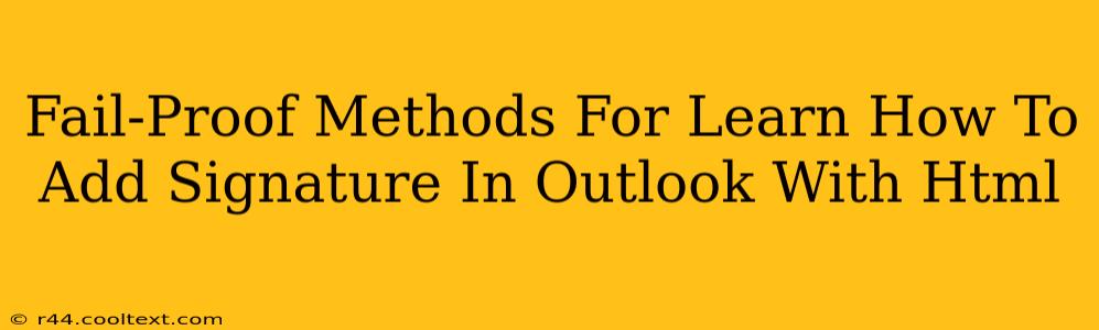 Fail-Proof Methods For Learn How To Add Signature In Outlook With Html