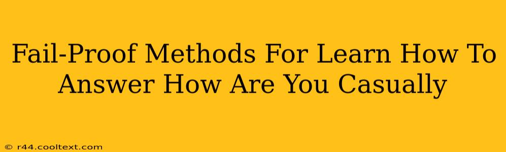 Fail-Proof Methods For Learn How To Answer How Are You Casually