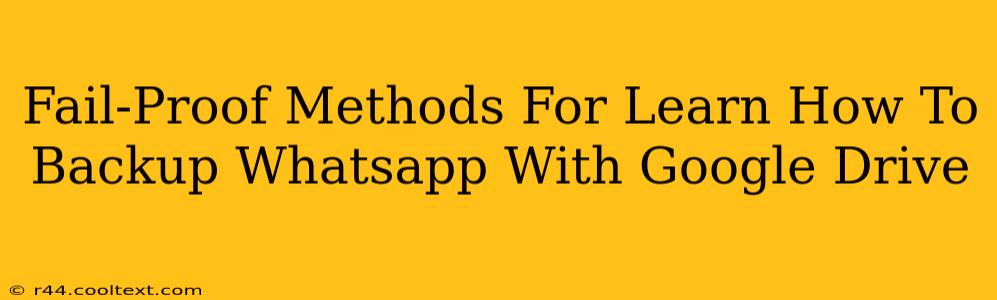 Fail-Proof Methods For Learn How To Backup Whatsapp With Google Drive