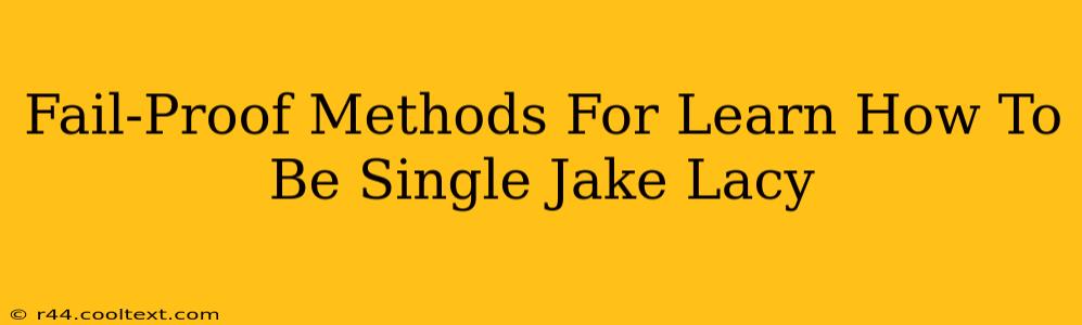 Fail-Proof Methods For Learn How To Be Single Jake Lacy