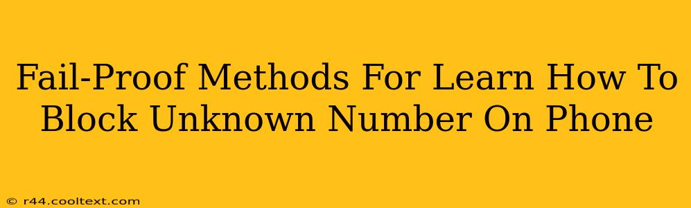 Fail-Proof Methods For Learn How To Block Unknown Number On Phone