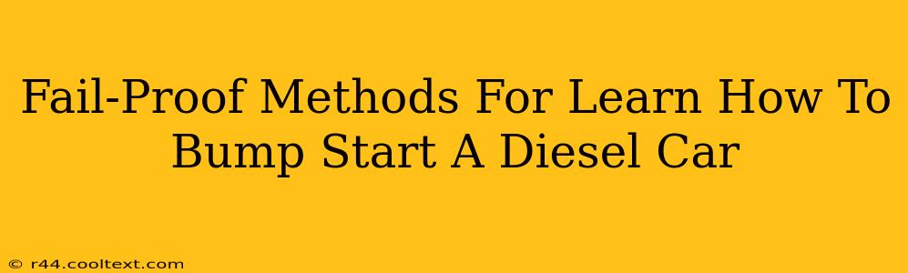 Fail-Proof Methods For Learn How To Bump Start A Diesel Car