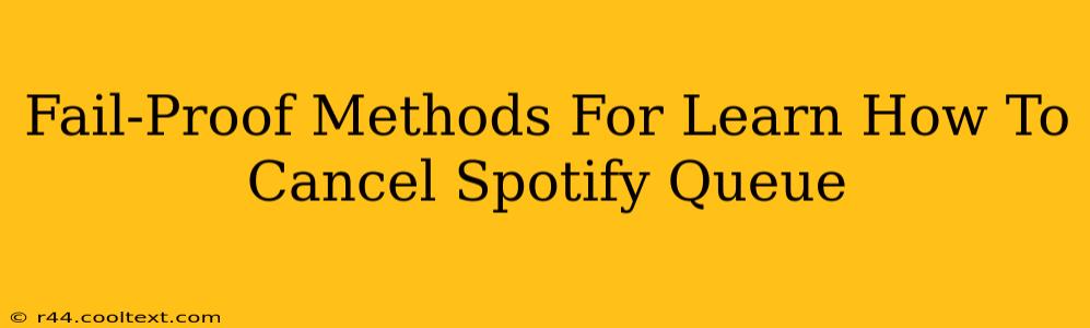 Fail-Proof Methods For Learn How To Cancel Spotify Queue