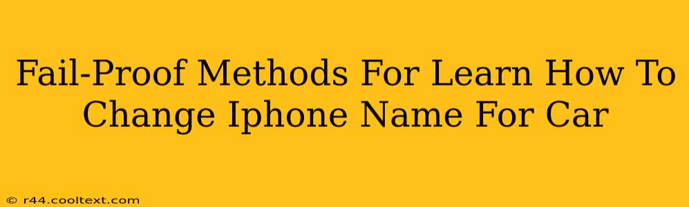 Fail-Proof Methods For Learn How To Change Iphone Name For Car