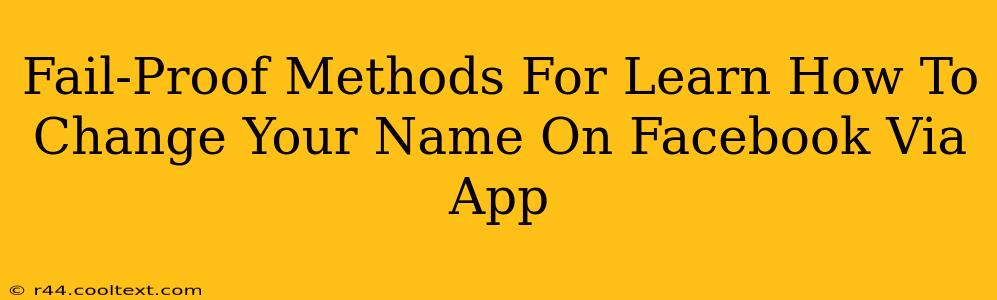 Fail-Proof Methods For Learn How To Change Your Name On Facebook Via App